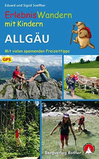 Erlebniswandern mit Kindern Allgäu. Mit vielen spannenden Freizeittipps. 30 Wanderungen und Ausflüge....