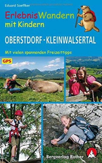 Erlebniswandern mit Kindern Oberstdorf - Kleinwalsertal: 24 Wanderungen und Ausflüge. Mit vielen...