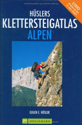 Hüslers Klettersteigatlas Alpen: Über 1000 Klettersteige in den Alpen