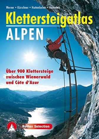 Klettersteigatlas Alpen: Über 900 Klettersteige zwischen Wienerwald und Côte d'Azur (Rother Selection)