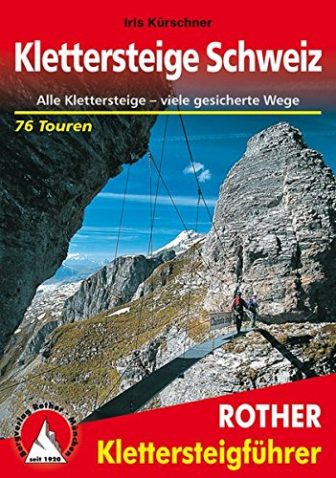 Klettersteige Schweiz: Alle Klettersteige - viele gesicherte Wege. 76 Touren (Rother Klettersteigführer)