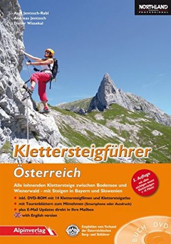 Klettersteigführer Österreich: Alle lohnenden Klettersteige zwischen Bodensee und Wienerwald - mit Steigen...