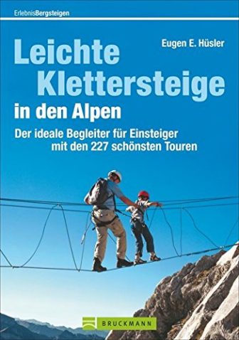 Leichte Klettersteige in den Alpen: Der ideale Begleiter für Einsteiger mit den...