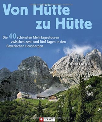 Von Hütte zu Hütte: Die schönsten Mehrtagestouren und Panoramawege in den Bayerischen...